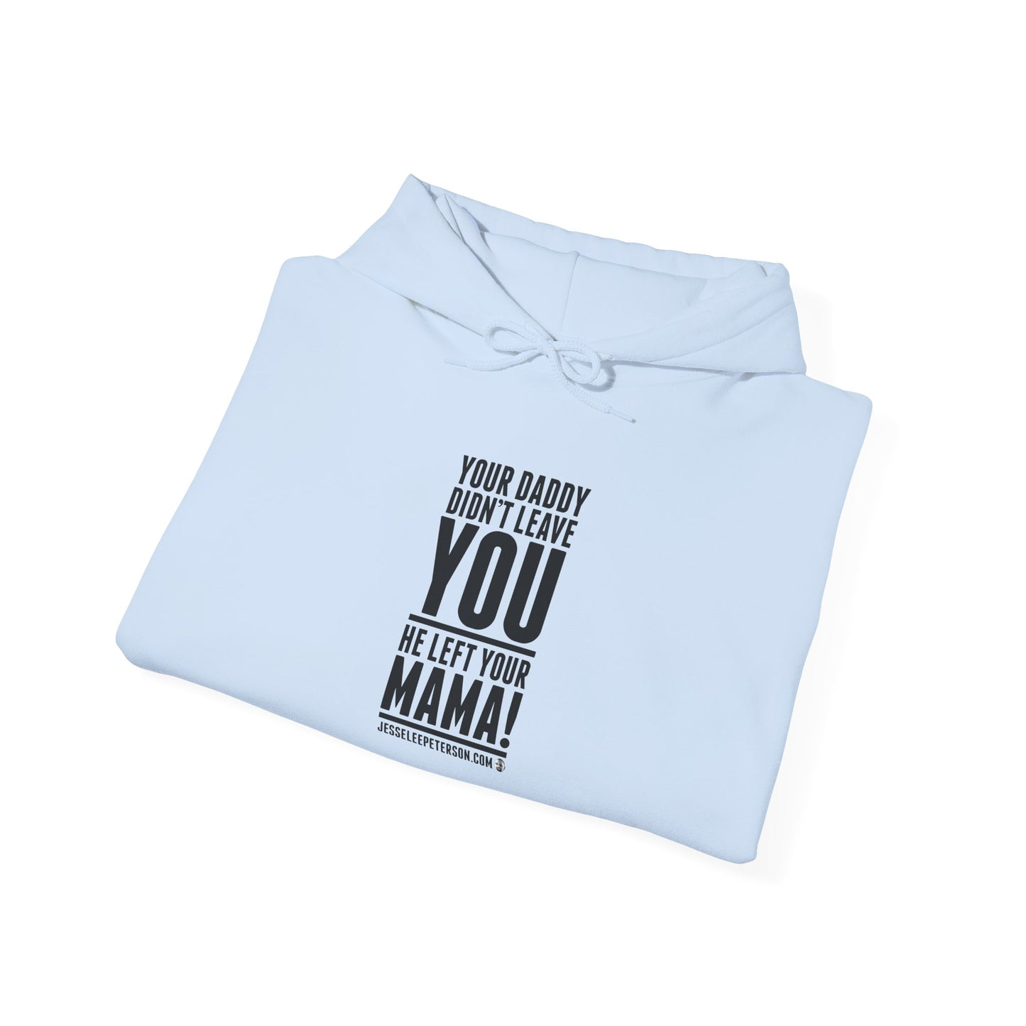 Your Daddy Didn't Leave You! Hoodie