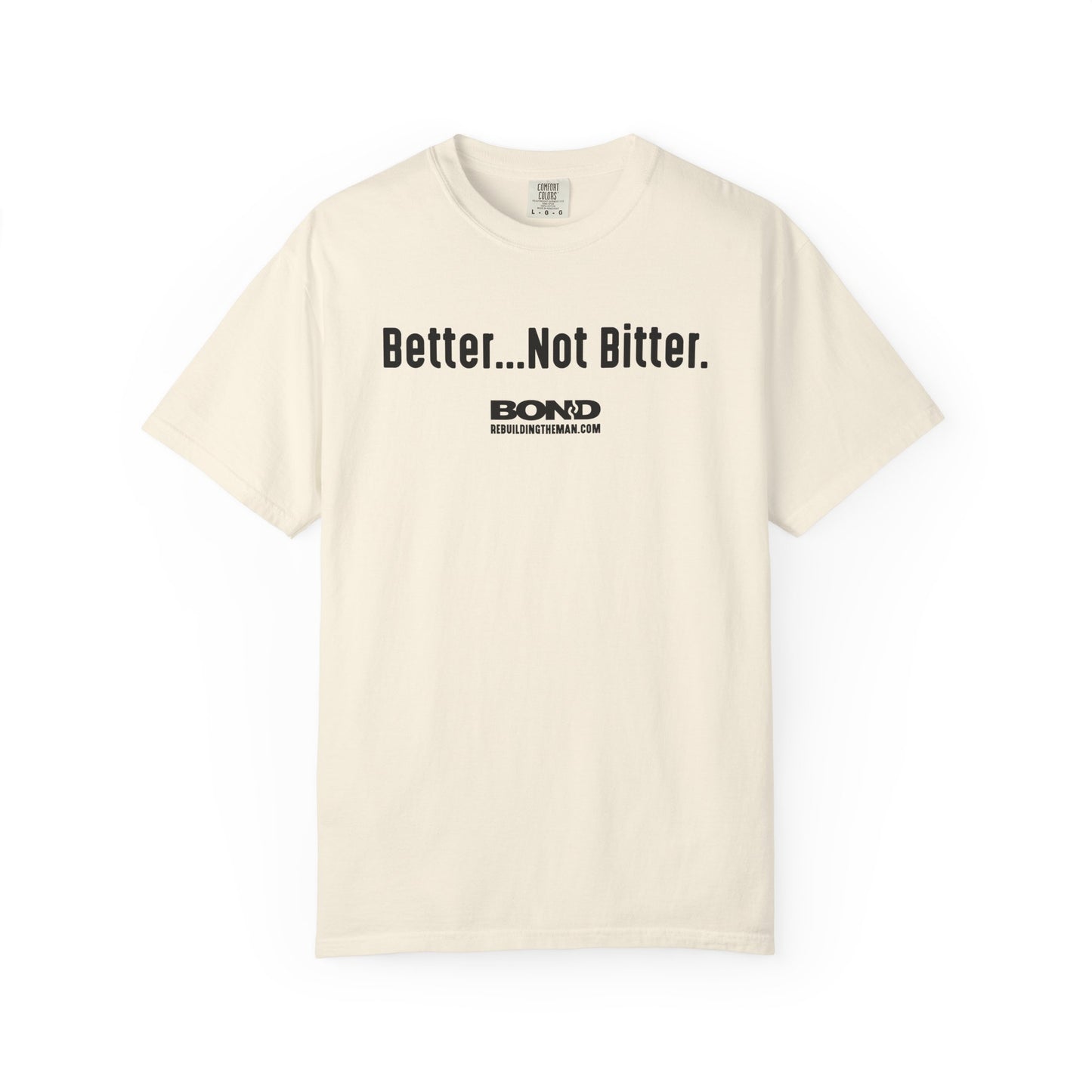 Better...Not Bitter T-Shirt | Comfort