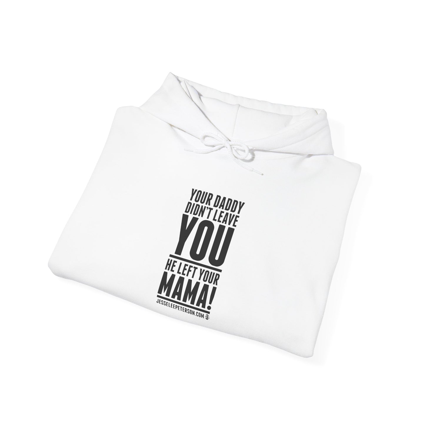 Your Daddy Didn't Leave You! Hoodie