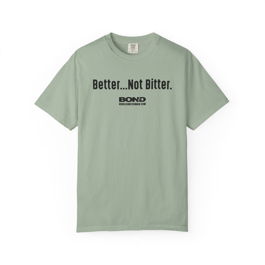 Better...Not Bitter T-Shirt | Comfort