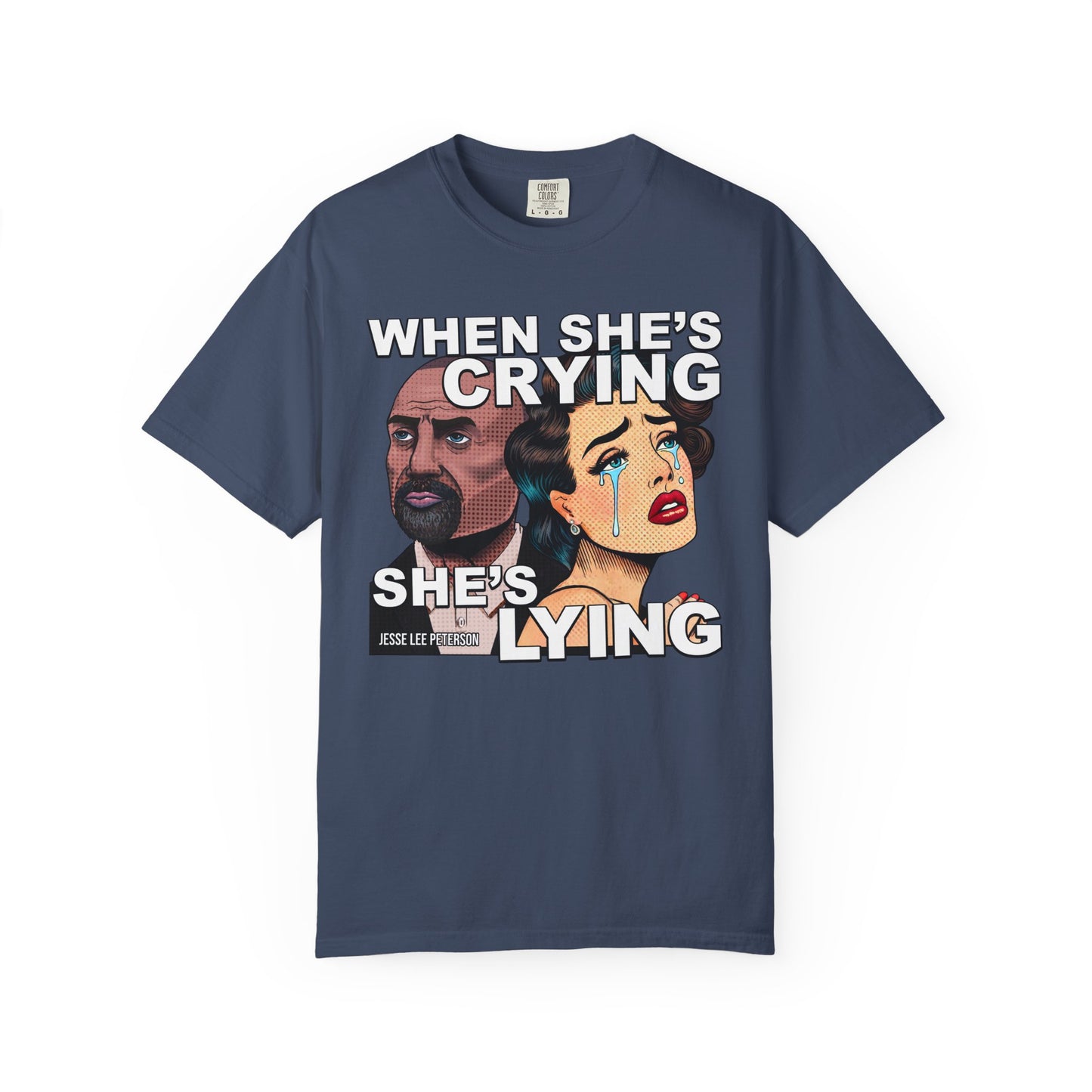When She's Crying She's Lying T-Shirt | Comfort