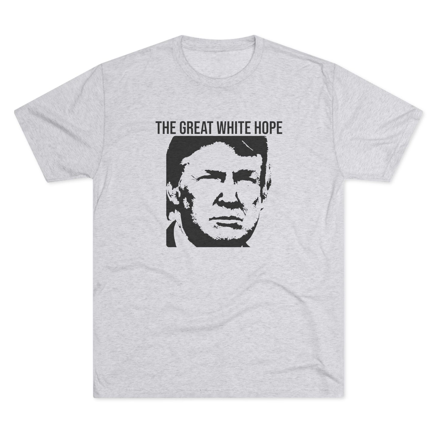 The Great White Hope T-Shirt | Tri-Blend