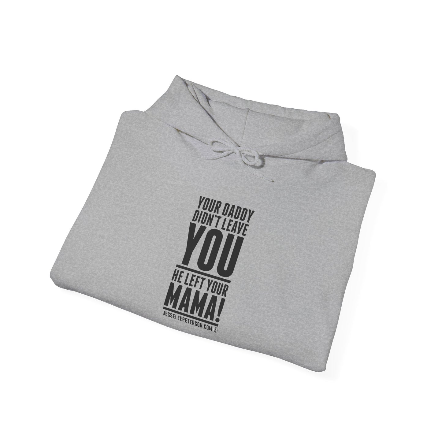 Your Daddy Didn't Leave You! Hoodie