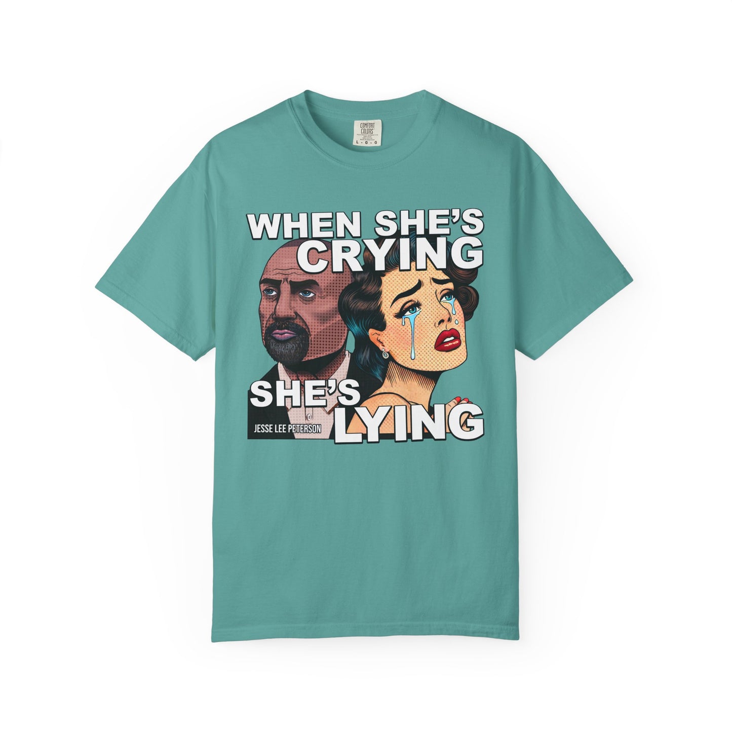 When She's Crying She's Lying T-Shirt | Comfort