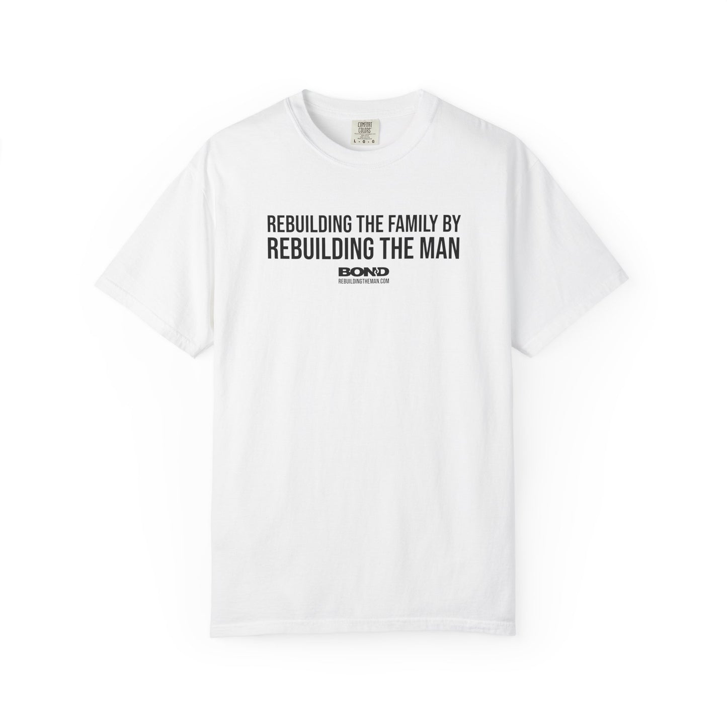 Rebuilding the Family by Rebuilding the Man T-Shirt | Comfort