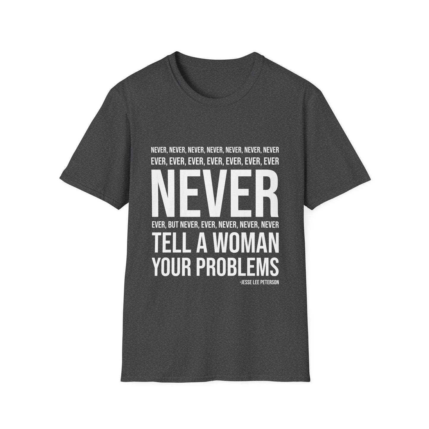 NEVER tell your problems! T-Shirt (white ink)