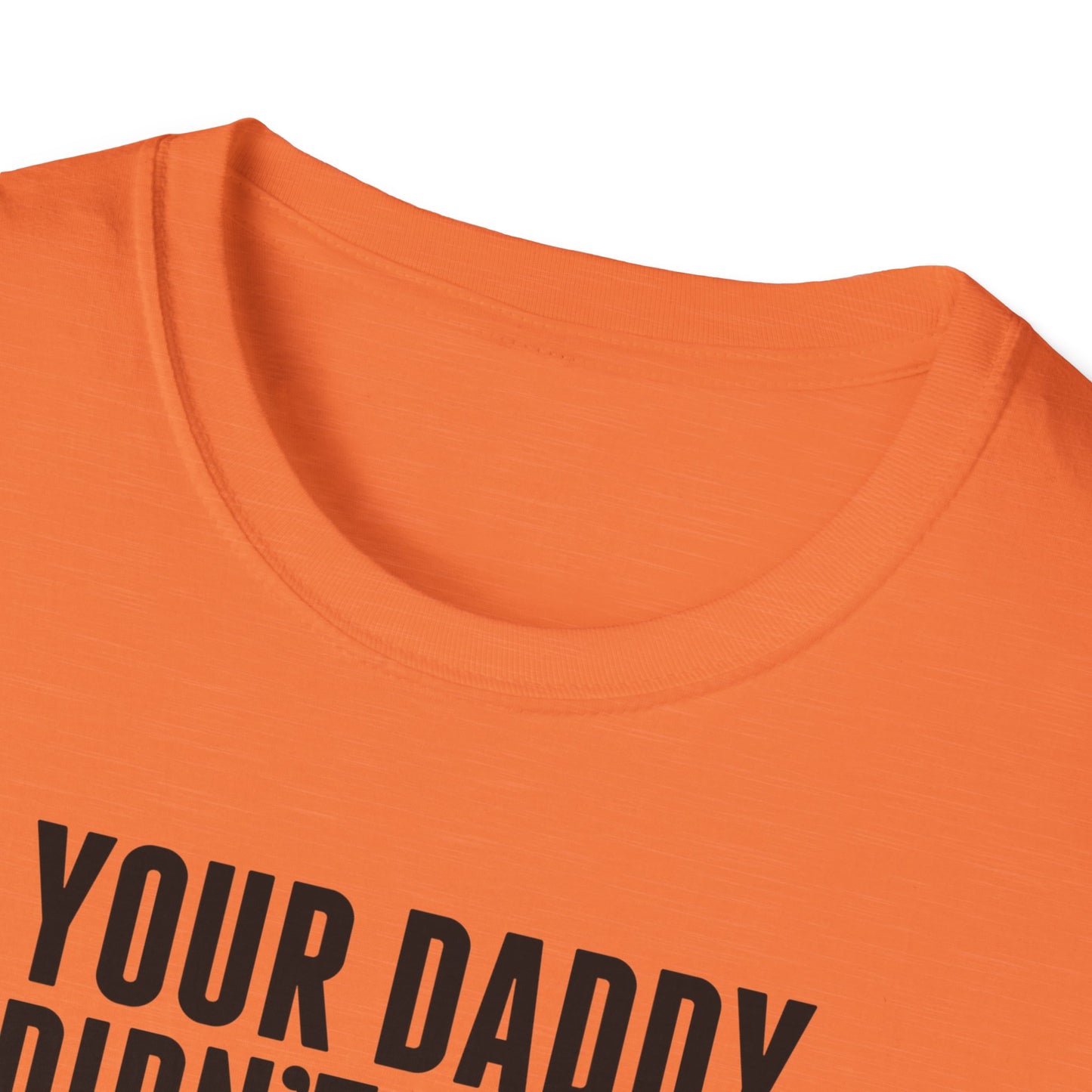 Your Daddy Didn't Leave You! T-Shirt (black ink)