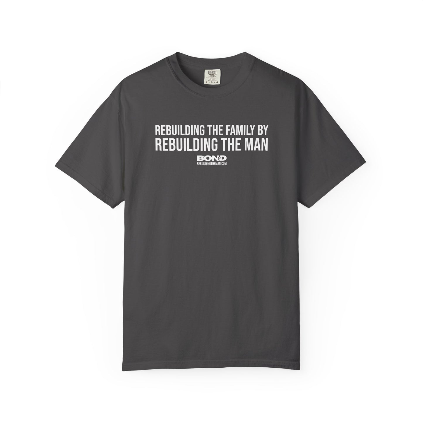 Rebuilding the Family by Rebuilding the Man T-Shirt | Comfort