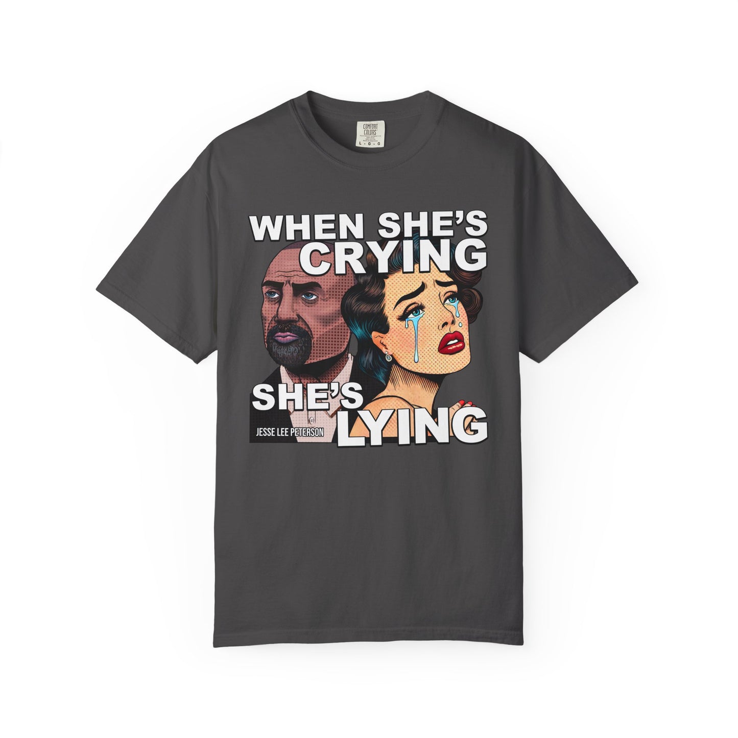 When She's Crying She's Lying T-Shirt | Comfort