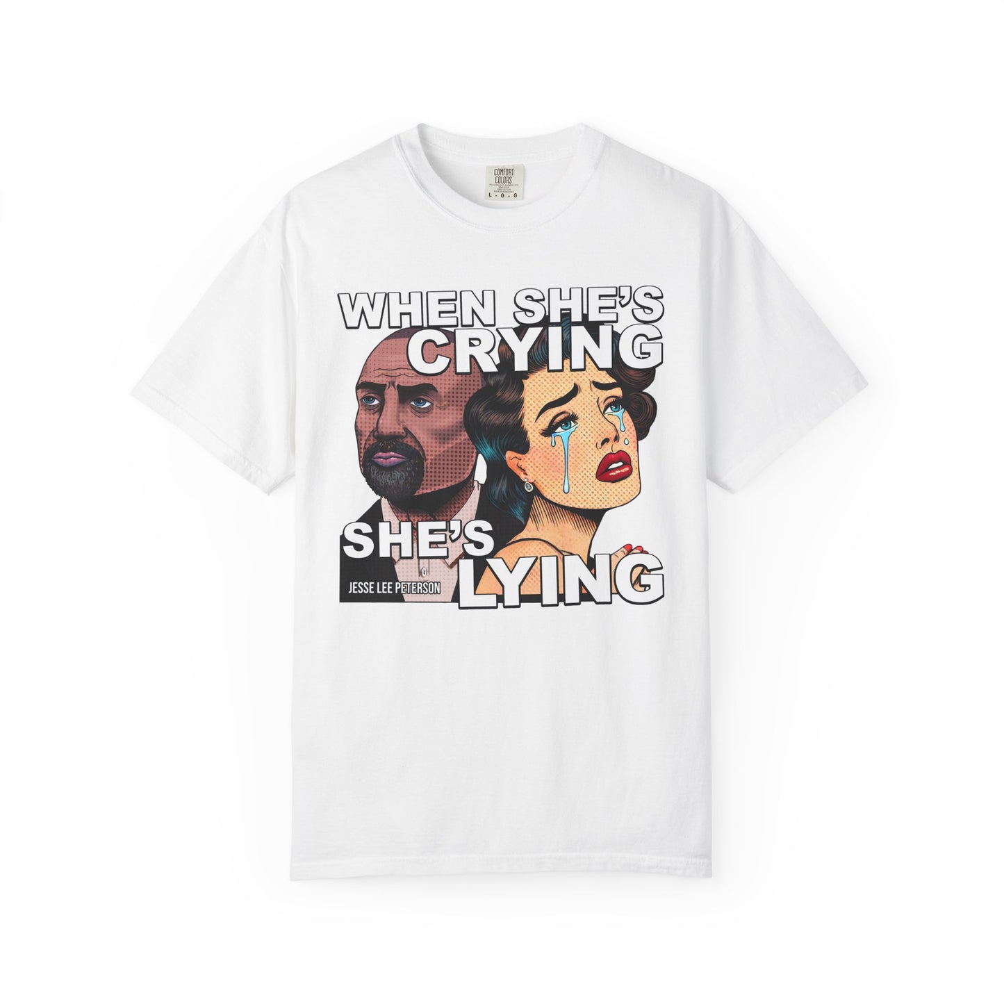 When She's Crying She's Lying T-Shirt | Comfort