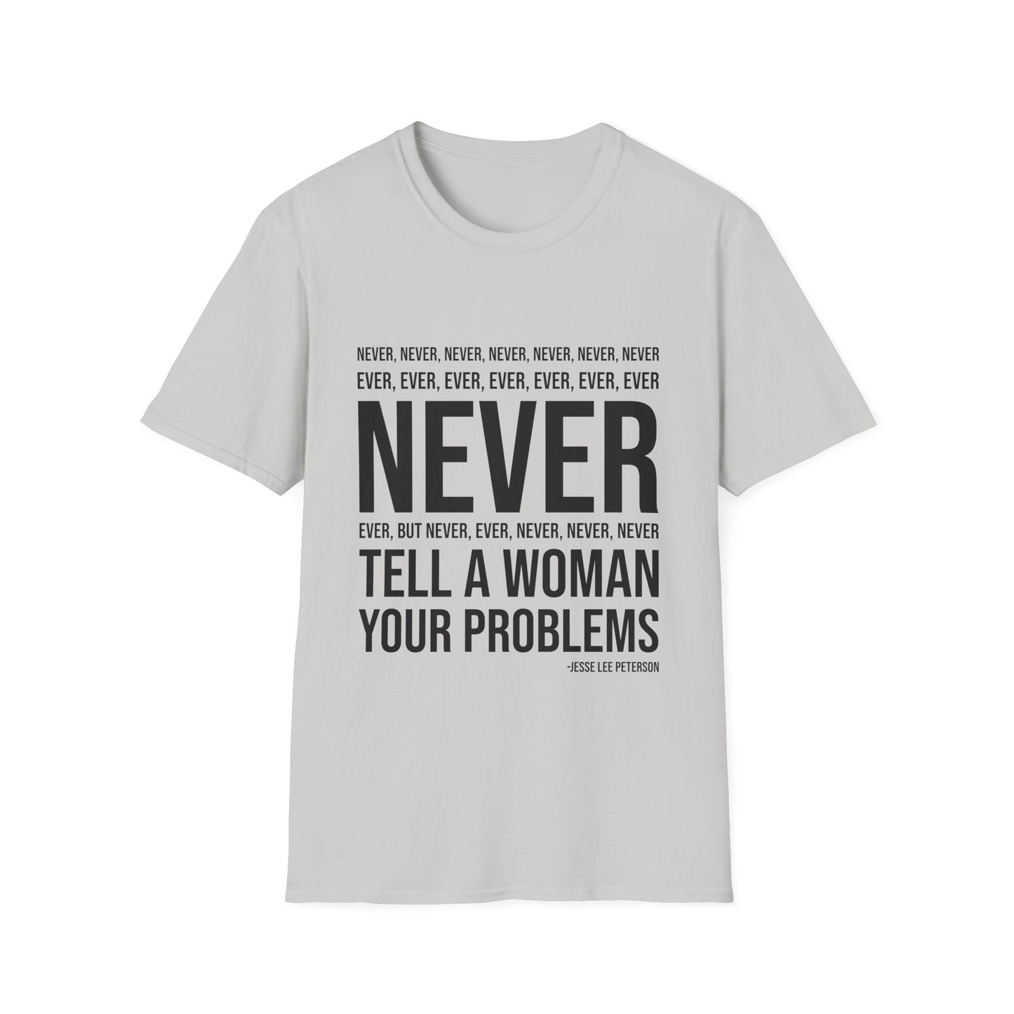 NEVER tell your problems T-Shirt | Gildan