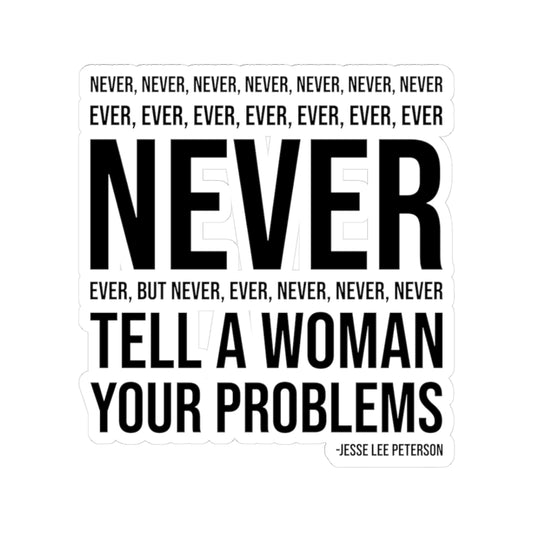 "Never Tell Her Your Problems" | Kiss-Cut Sticker
