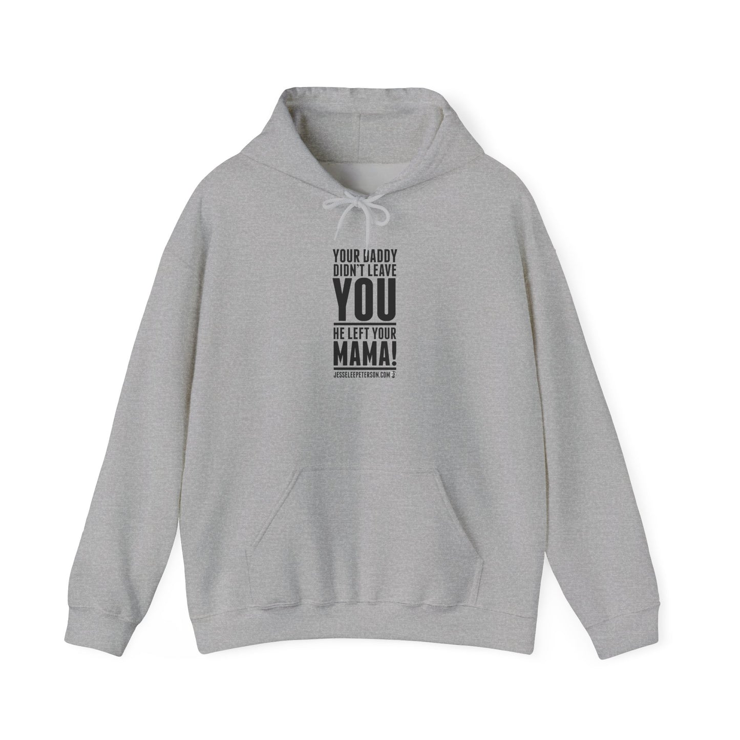 Your Daddy Didn't Leave You Hoodie | Gildan