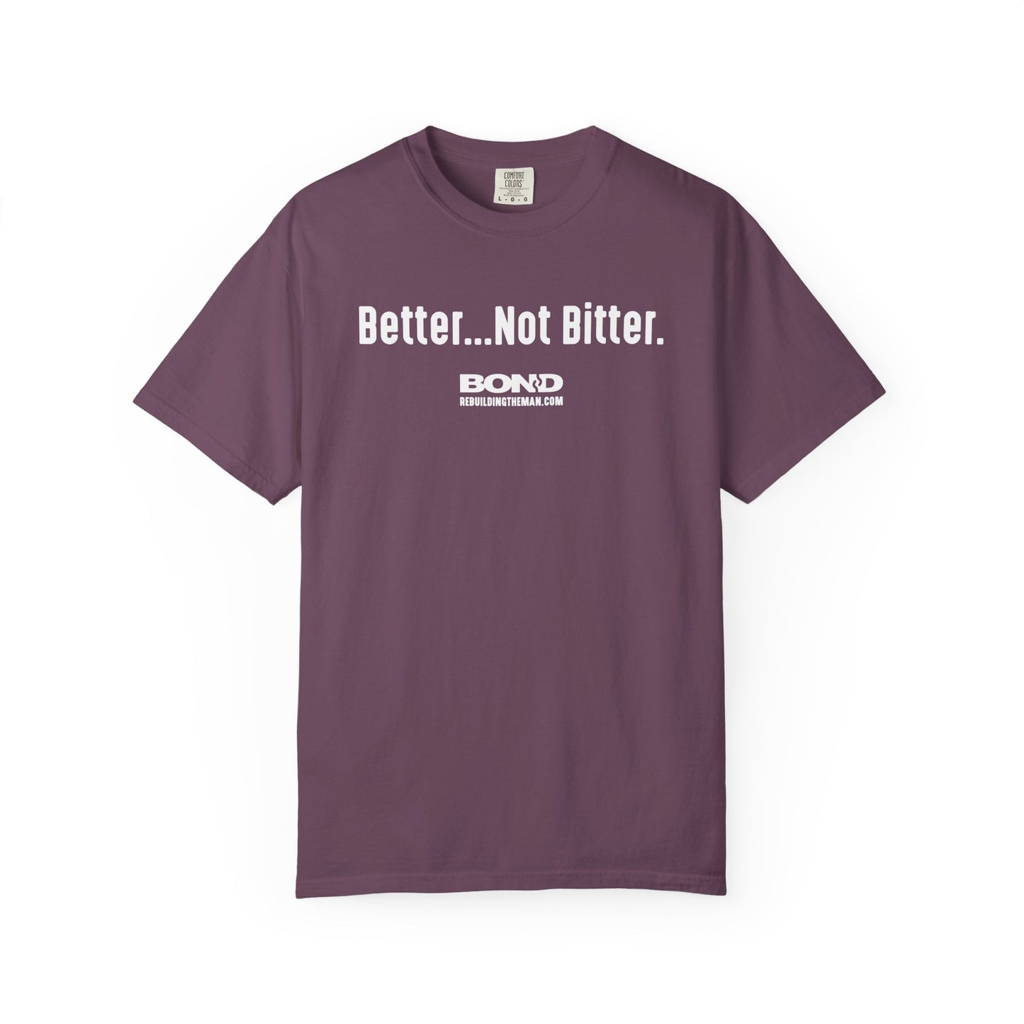 Better...Not Bitter T-Shirt | Comfort