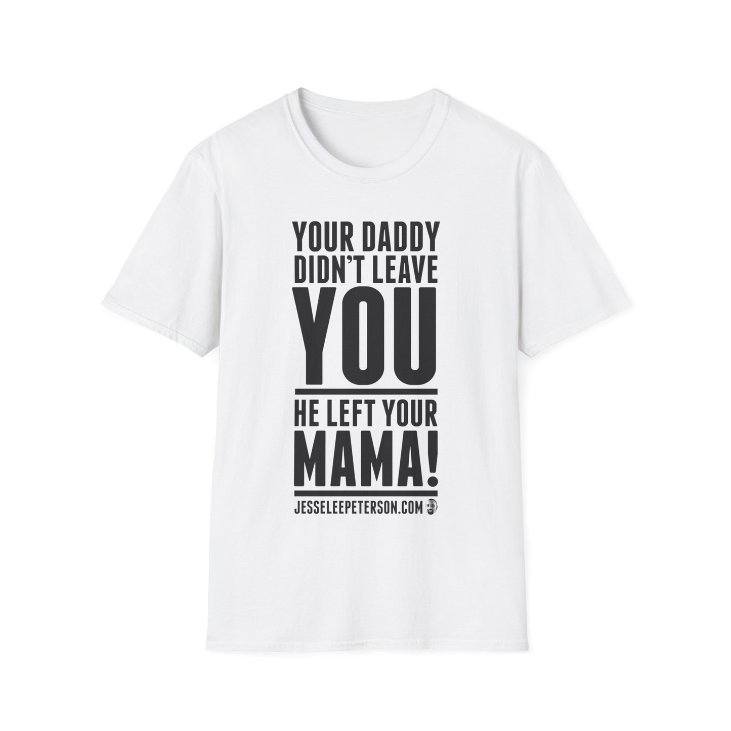 Your Daddy Didn't Leave You T-Shirt | Gildan