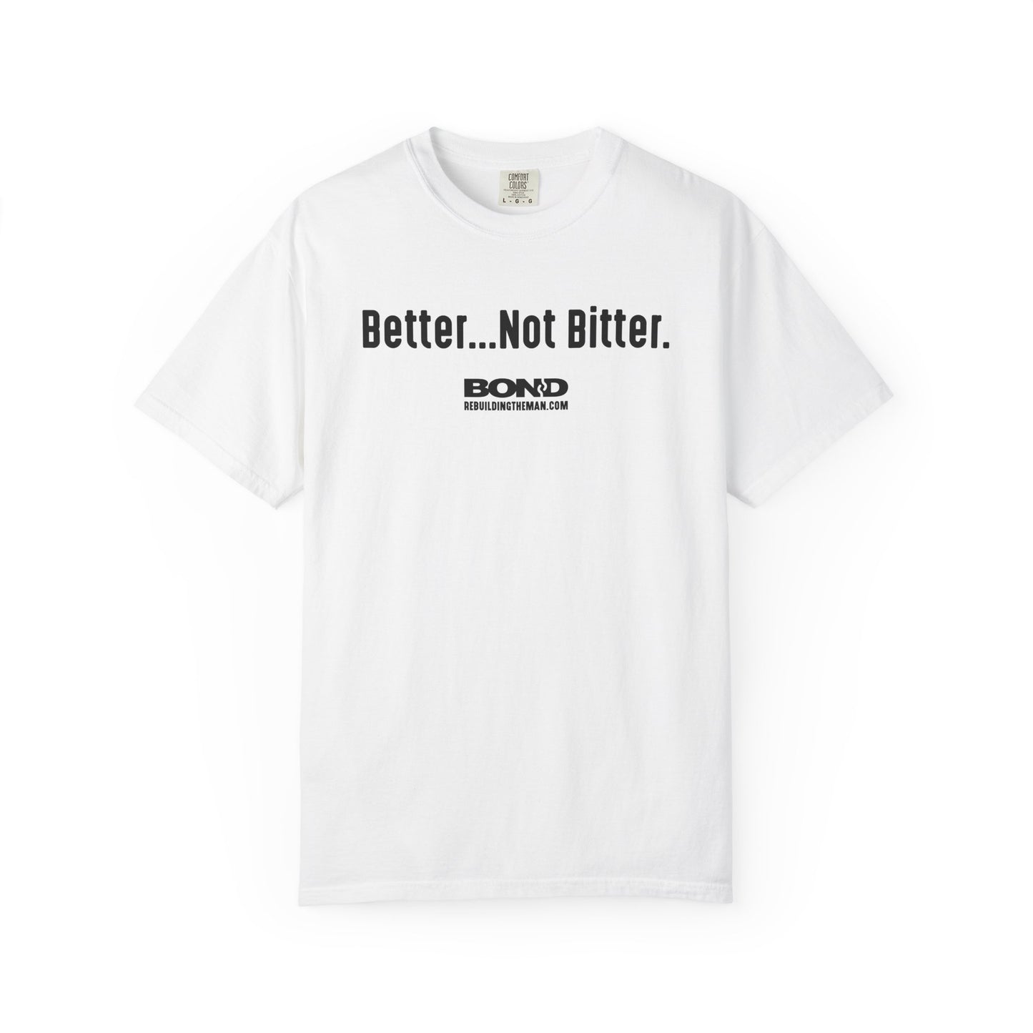 Better...Not Bitter T-Shirt | Comfort