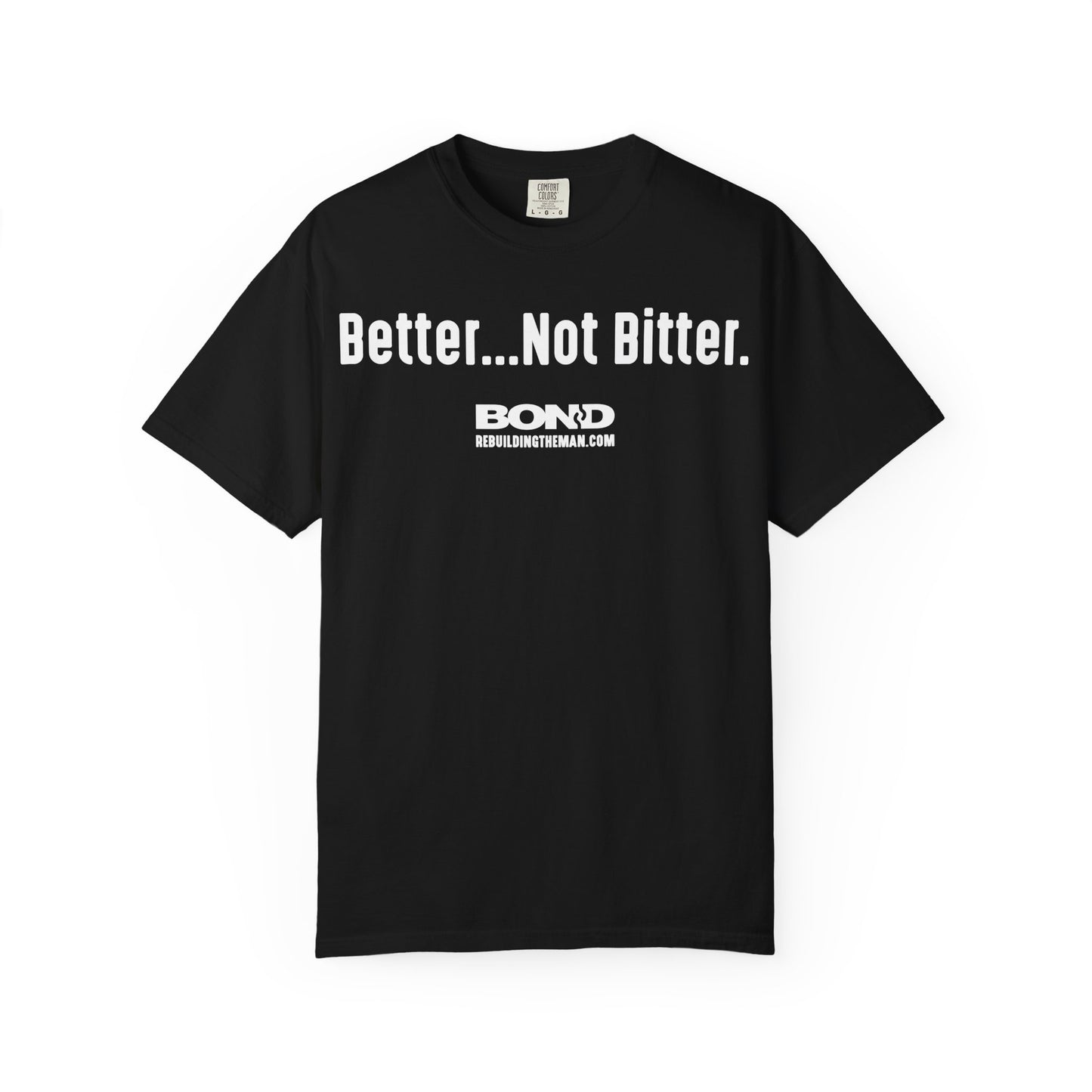 Better...Not Bitter T-Shirt | Comfort