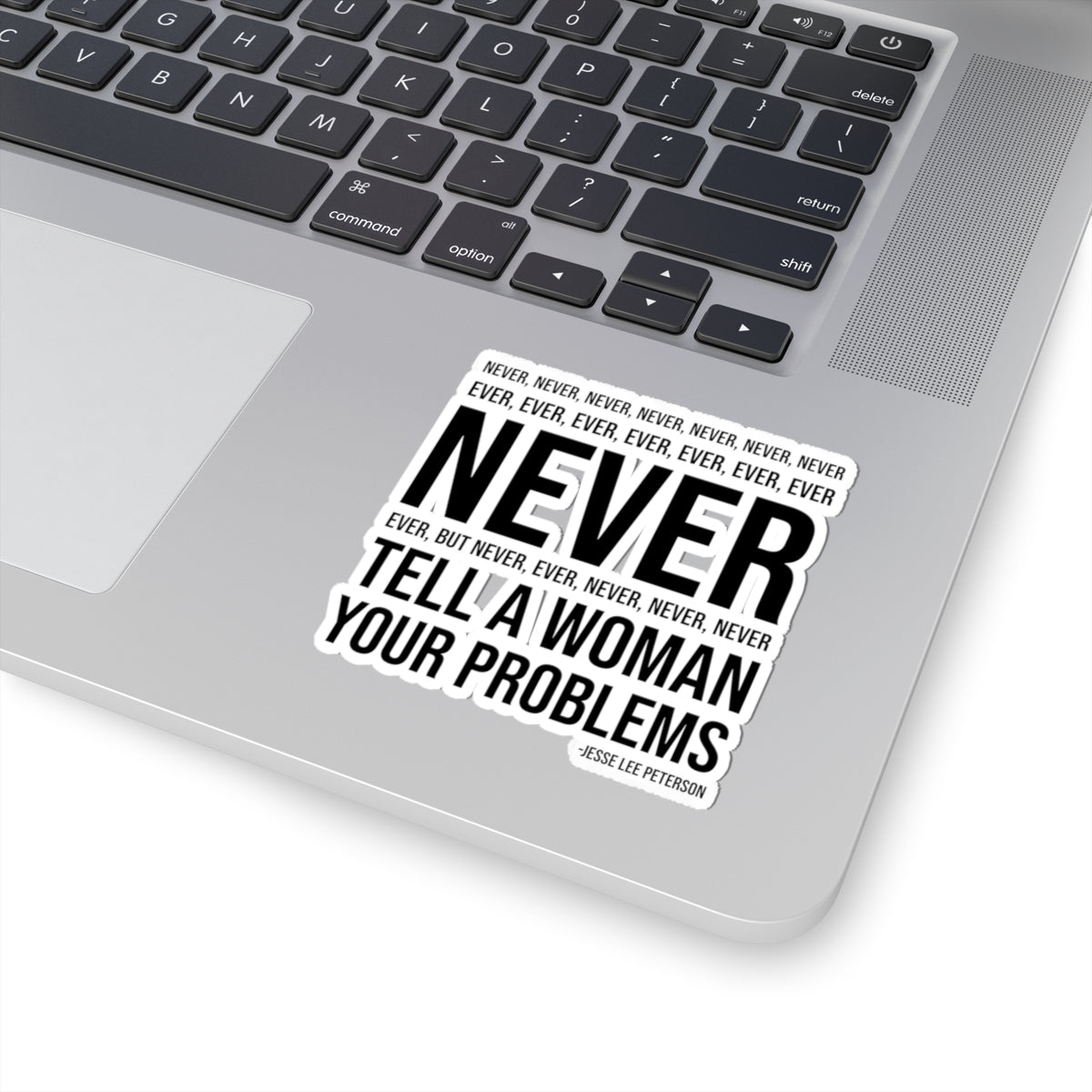"Never Tell Her Your Problems" | Kiss-Cut Sticker