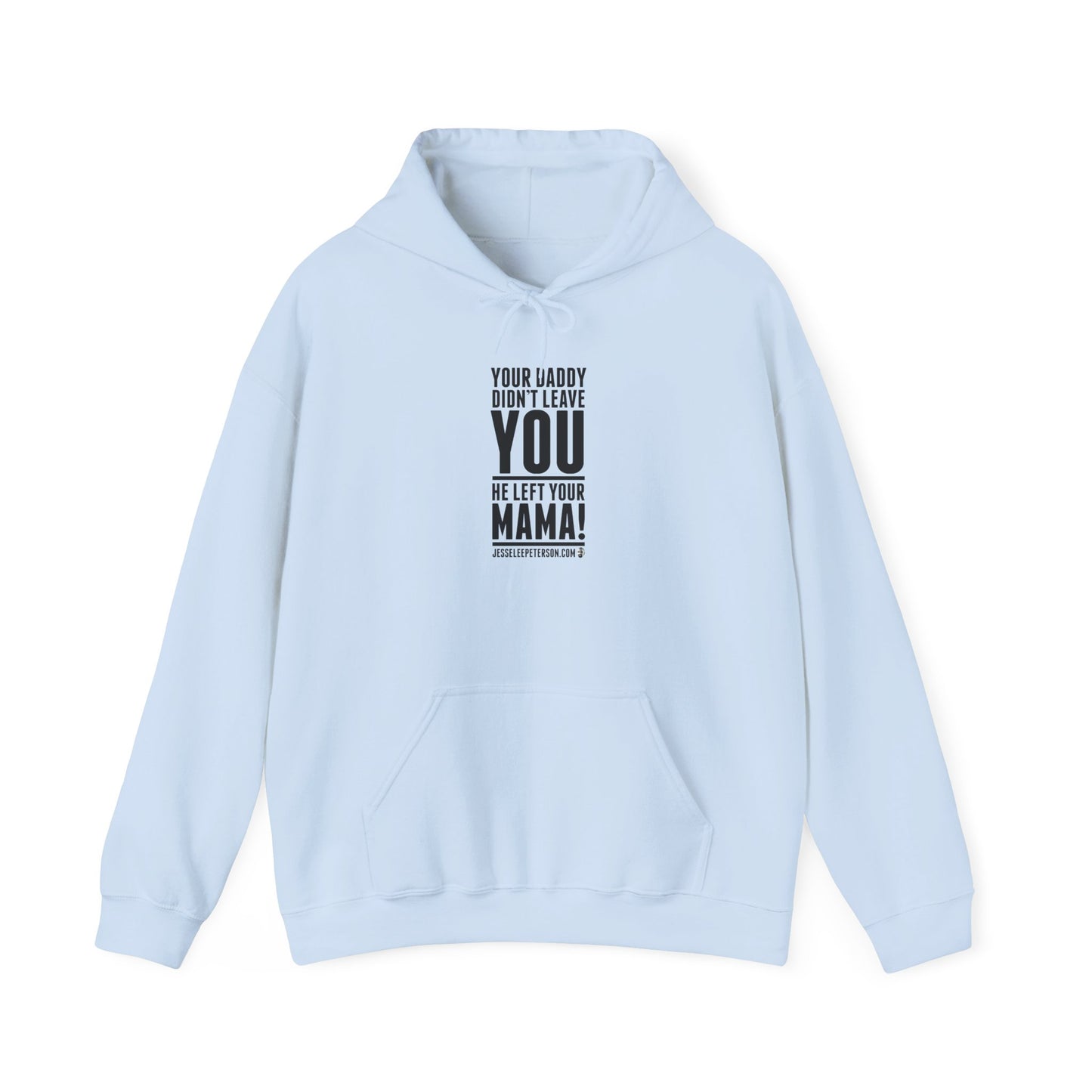 Your Daddy Didn't Leave You! Hoodie